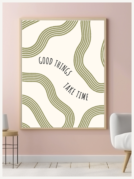 Poster | Printable Wall Art | Good Things Take Time